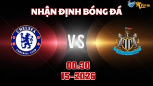 Nhận định Premier League Chelsea vs Newcastle 00h30 ngày 15/3/2026