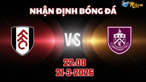 Nhận định Premier League Fulham vs Burnley 22h00 ngày 21/3/2026